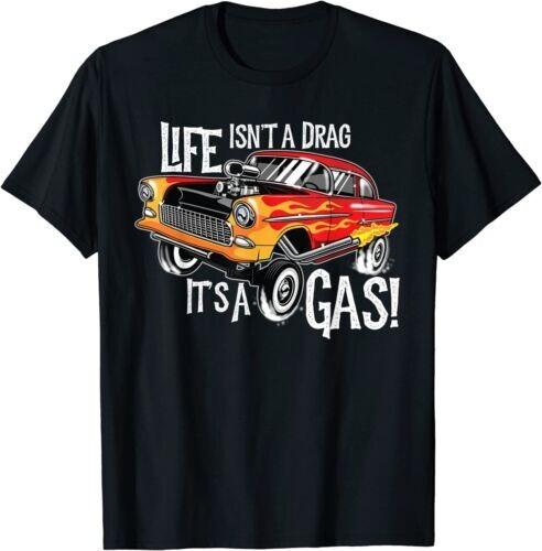 

NEW LIMITED Life Isn t A Drag It s A Gas Funny Gasser Hot Rod 1955 T-Shirt Tops Tee XL