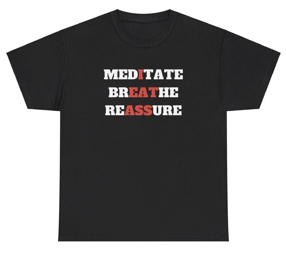 Meditate Breathe Reassure I Eat Ass T Shirt Funny Meme Inappropriate Saying Tee S