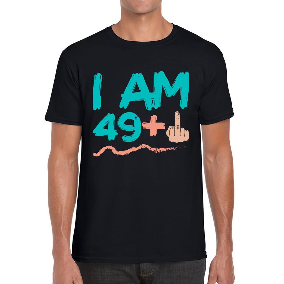 I Am 49 + 1 Middle Finger Funny 50th Birthday Funny Slogan Joke Birthday Party Mens Tee Top 2XL