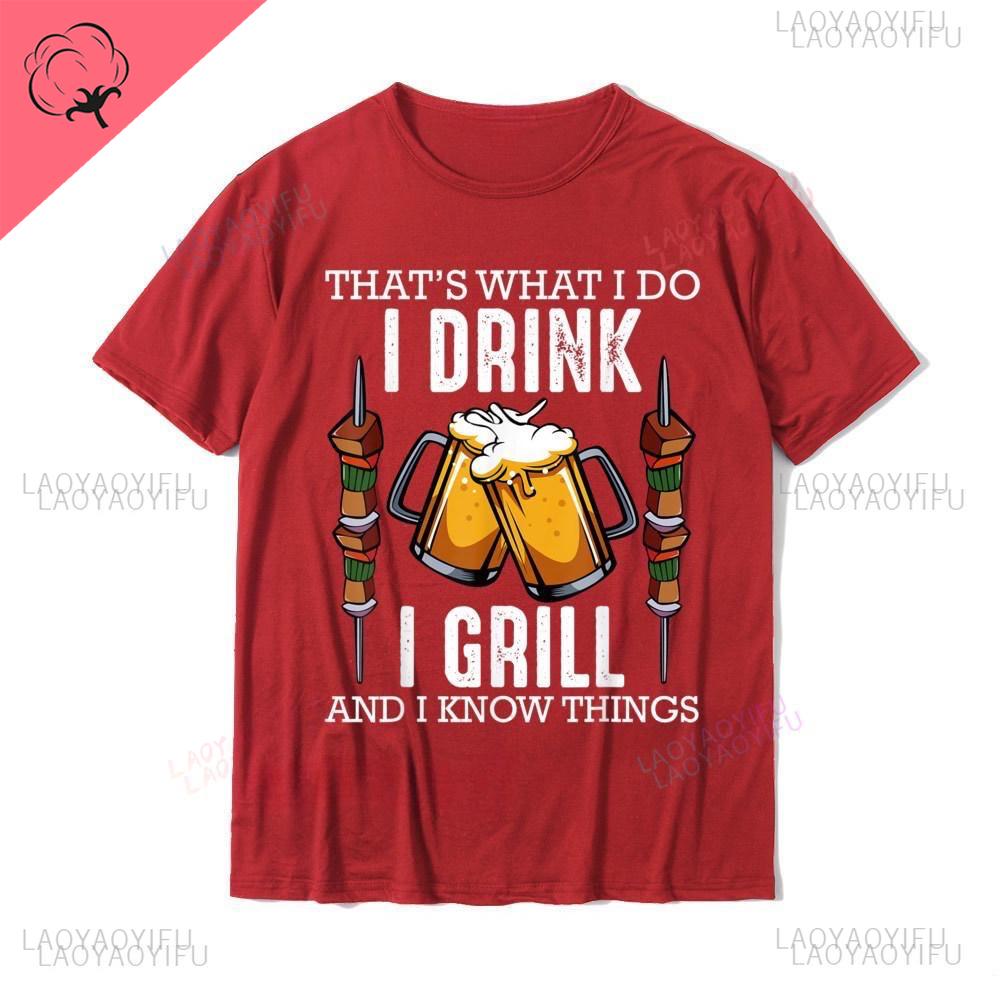 Thats What I Do I Drink I Grill and Know Things BBQ Beer TShirt Design Printed on Sale Tops Shirts Cotton Men Summer Clothes