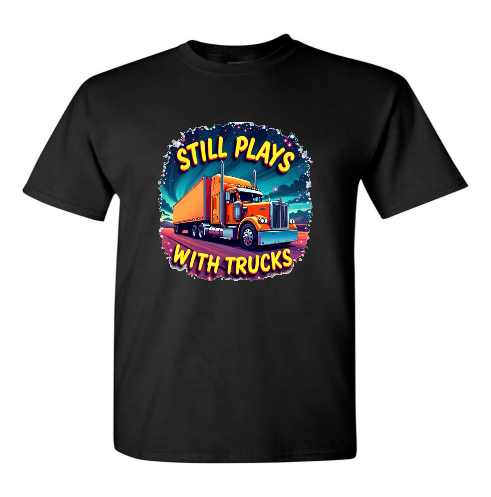 Still Plays With Trucks Truck Truckers T Shirt Lorry Driver Scania Trucks Volvo L