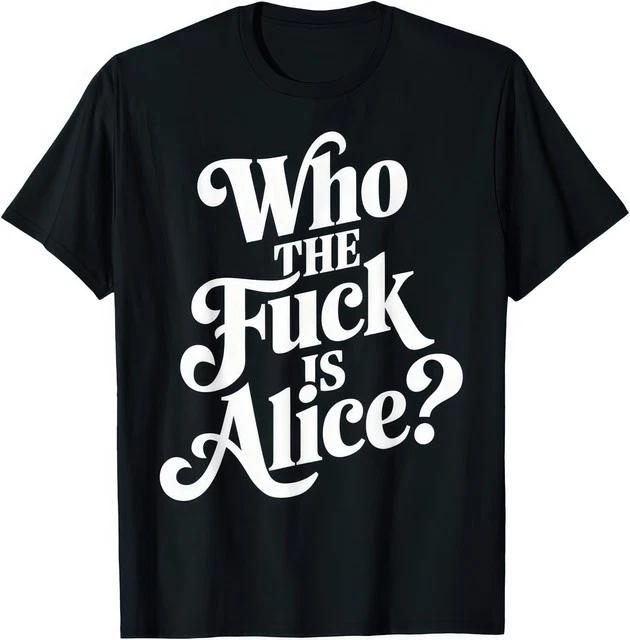 Who The Fvck Is Alice Music Funny Humour T Shirt S