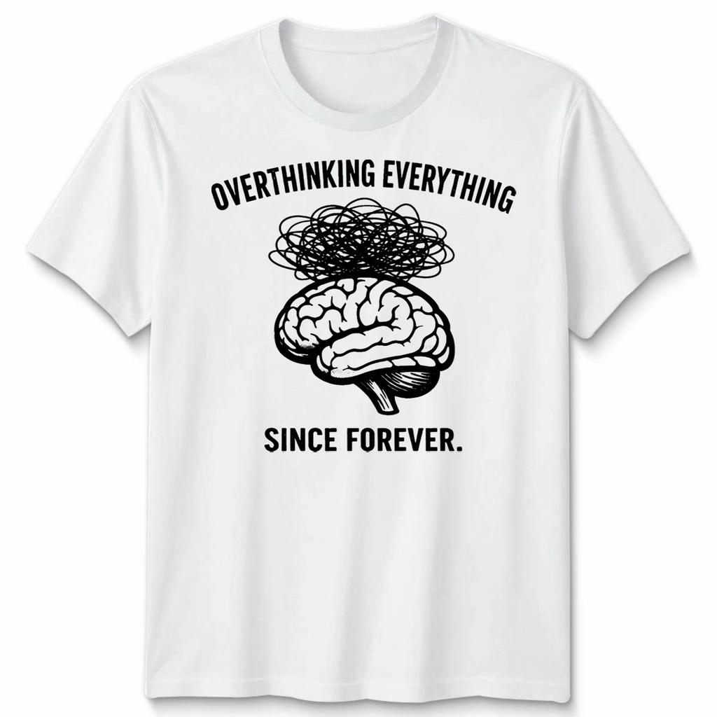 Overthinking Everything Since Forever Unisex Tshirt Funny Cool Unique Gift Tee