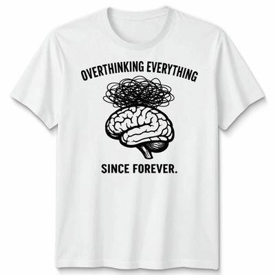 Overthinking Everything Since Forever Unisex Tshirt Funny Cool Unique Gift Tee