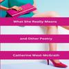 What She Really Means and Other Poetry by Catherine WestMcGrath Paperback Book 9781739113322