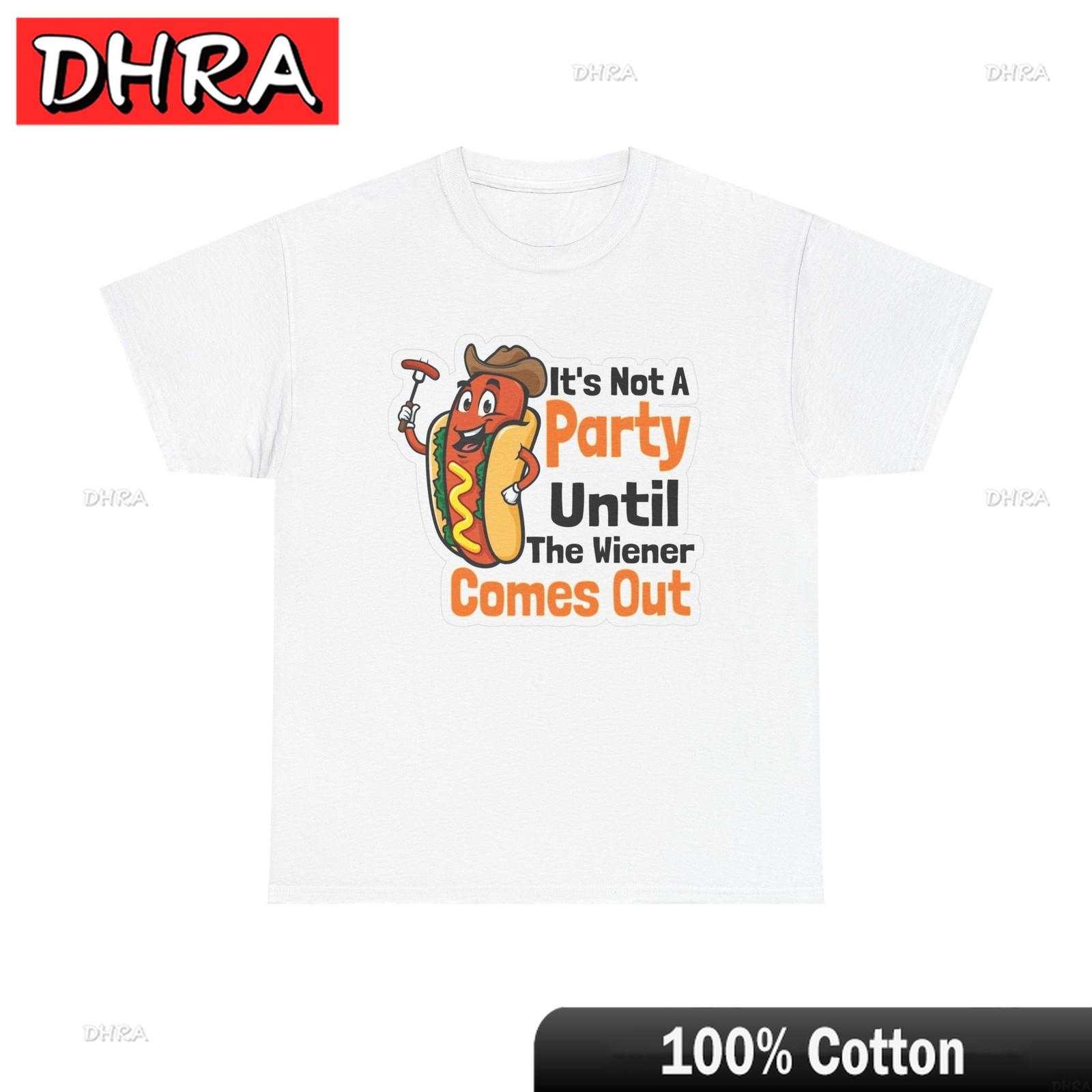 Its Not A Party Until The Weiner Comes Out T Shirt Funny Unisex Heavy Cotton Retro Fresh Graphic Shirts Birthday Gift TShirt S