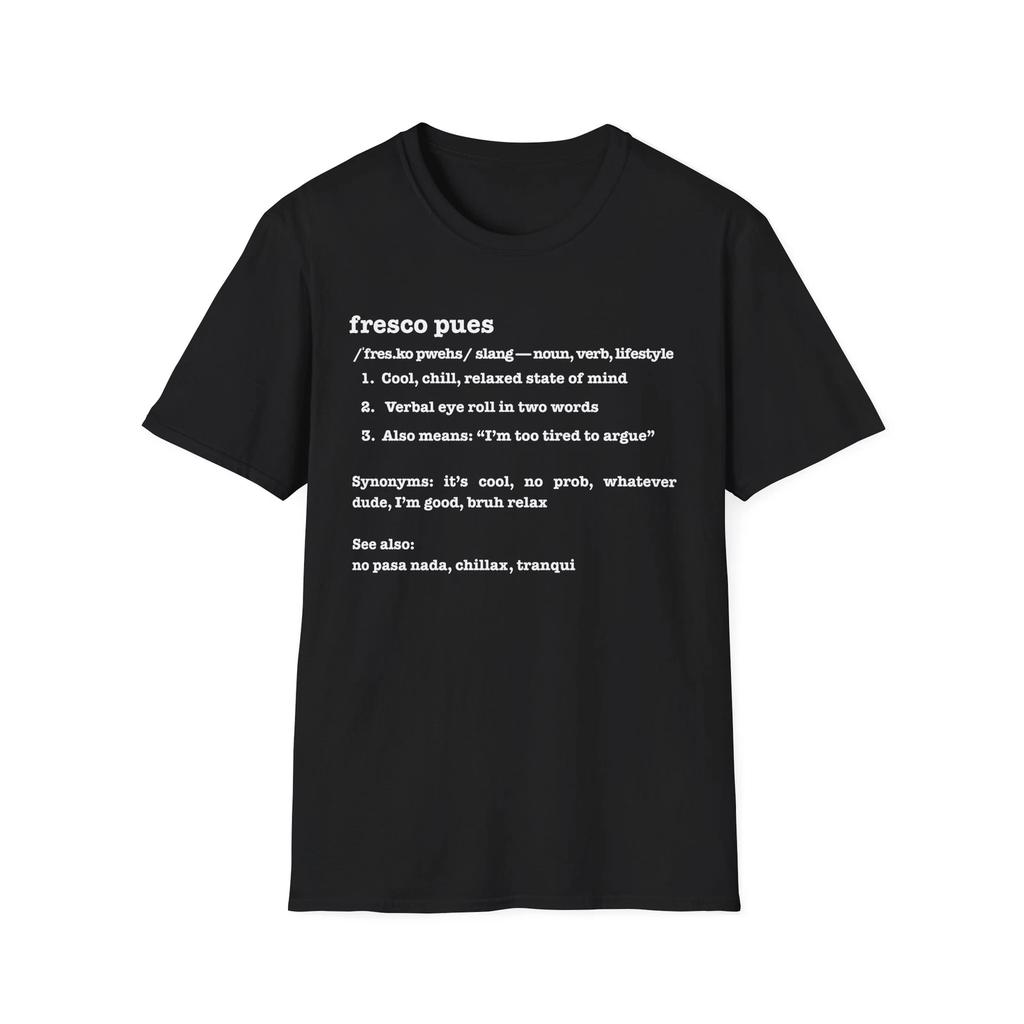 Fresco Pues Funny Dictionary Tee Spanish Slang T shirt Chill, Sarcastic Unisex