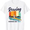 Funny Rowing Team Makes Me Wet Dirty Joke T Shirt Vintage Homme Designer Clothes Breathable Comfortable Slightly Casual