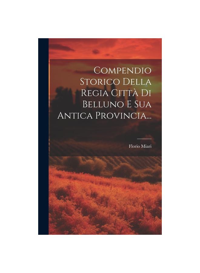 Kniha Compendio Storico Della Regia Citta Di Belluno E Sua Antica Provincia...