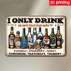 Pub Signs 'I Only Drink On Days That Start With' Vintage Metal Bar Sign 8x12 Inch, Rustic Tin Iron Humorous Wall Decor for Home