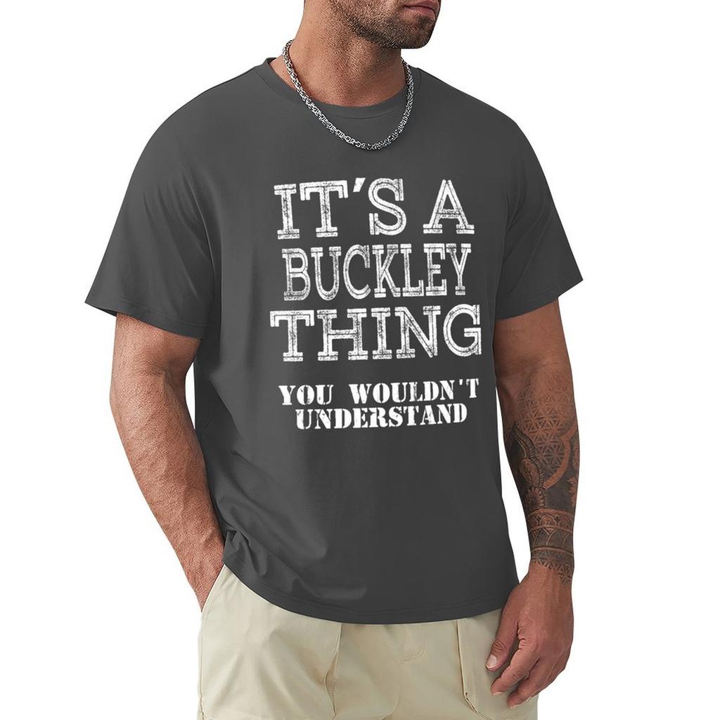 Its A Buckley Thing You Wouldnt Understand Funny Cute Gift T Shirt For Men Women Hoodie Sweatshirt Sticker Family Reunio T-Shirt