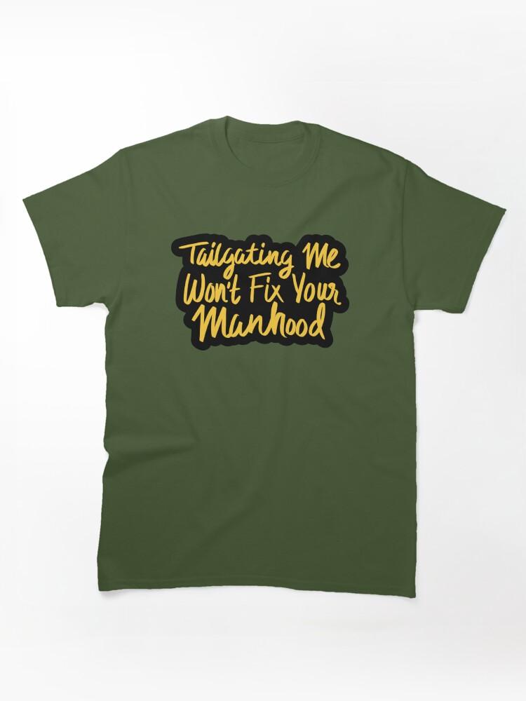 Cross Road Tailgating Me Won't Fix Your Manhood Classic Unisex T-Shirt