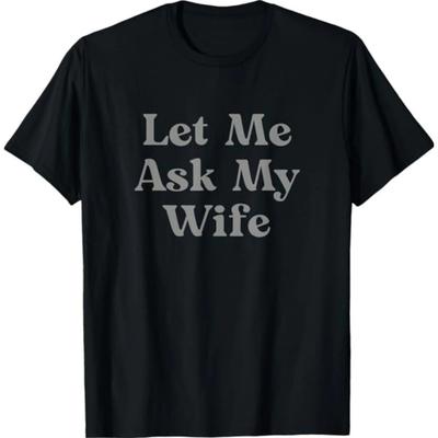 Lustiges Zitat T-Shirt Herren Lass mich meine Frau fragen Grafik Humor Gedrucktes T-Shirt Damen Lässiges Kurzarm Oberteil Sommerkleidung