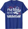 Im Nacho Valentine Funny Mexican Food Valentines Day Unisex T-Shirt