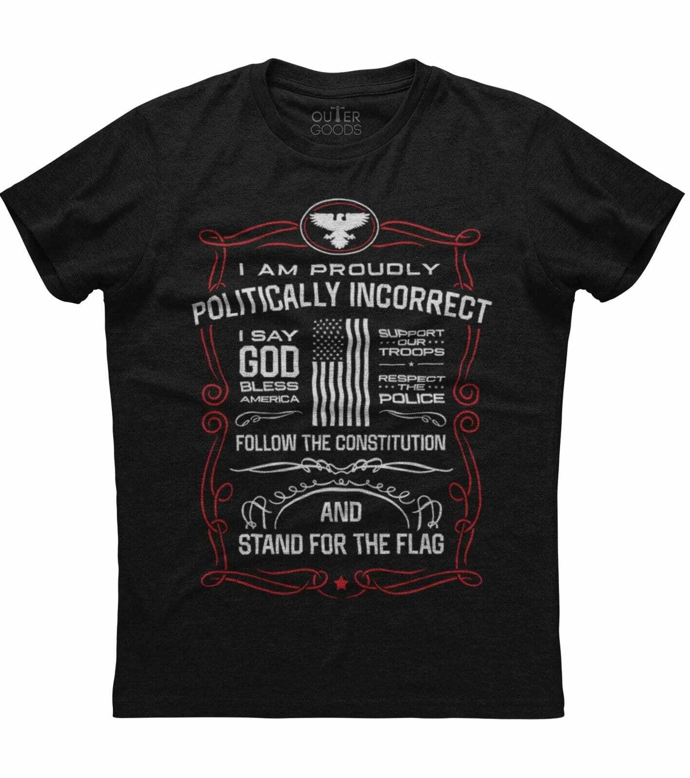 I Am Proudly Politically Incorrect, Men s New Patriotic Trending Black T-shirt XL