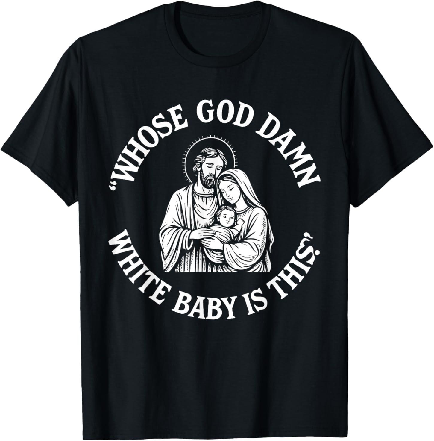 Whose God Damn White Baby is This Funny Christmas Meme T-Shirt S