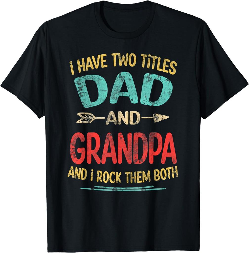 I Have Two Titles Dad and Grandpa Father's Day Grandpa Gift T-Shirt