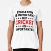Education Is Important But Cricket Is Import S To 5XL Made In the AU/USA T-Shirt