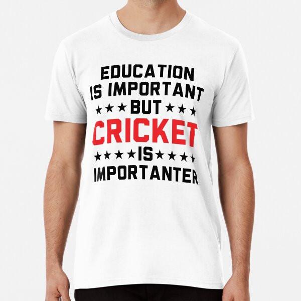 

Education Is Important But Cricket Is Import S to 5XL Made in the AU/USA T-Shirt XL
