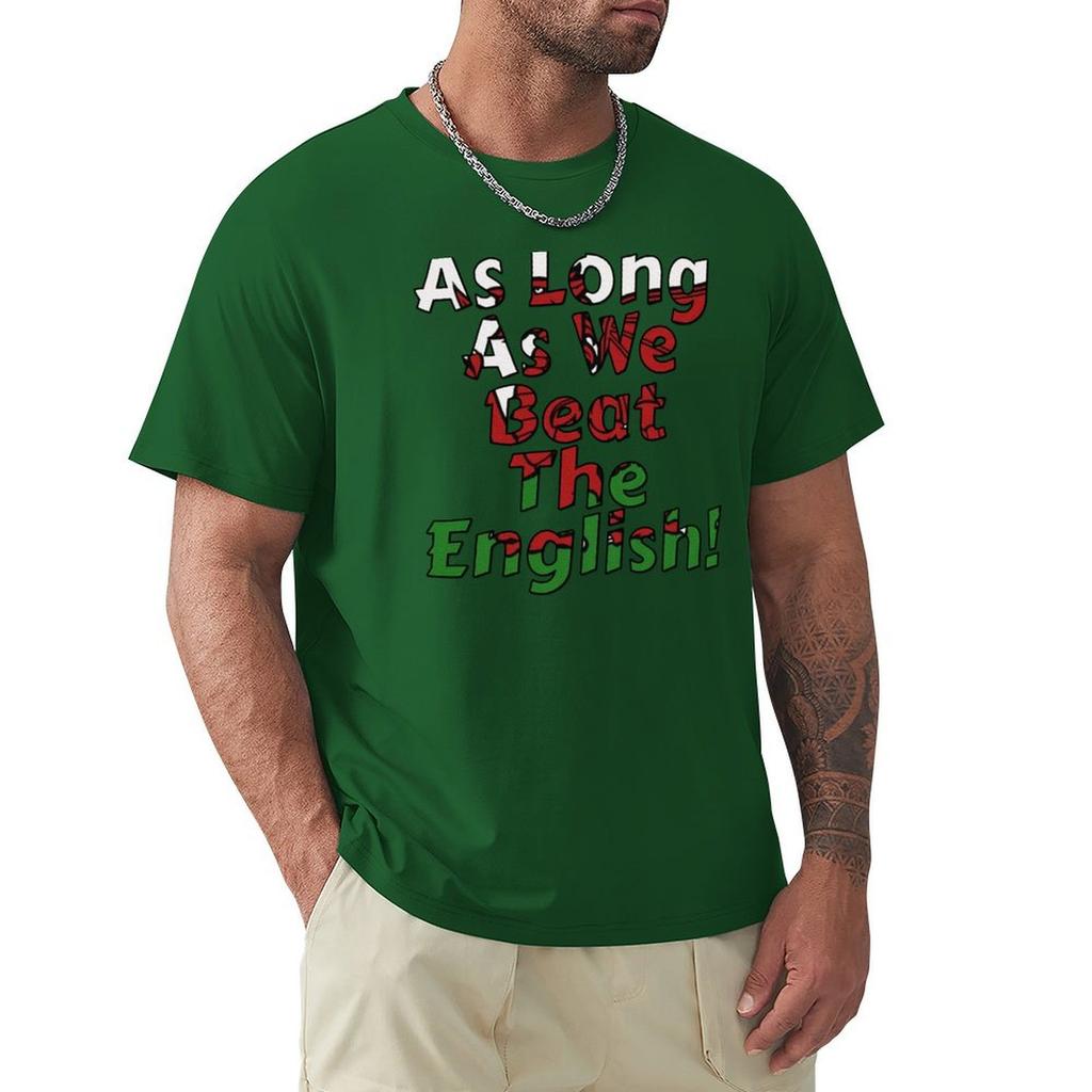 As Long As We Beat The English - Welsh Rugby Sports Fan Design T-Shirt Man Clothes Blouse Mens Cotton T Shirts