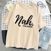 Nah I'M Good Letter Graphic Print Women Tshirt Oversized Comfortable T-Shirt Casual Soft Clothes Cotton Breathable Short Sleeve