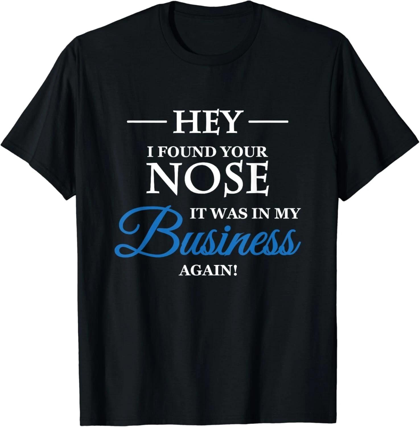 Hey I found your nose in my business Tee Gifts Unisex T-Shirt 2XL