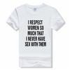 I Respect Women So Much That I Never Have Sex with Them T Shirt Humor Funny Top Cotton Unisex Short Sleeve Tshirts Unisex