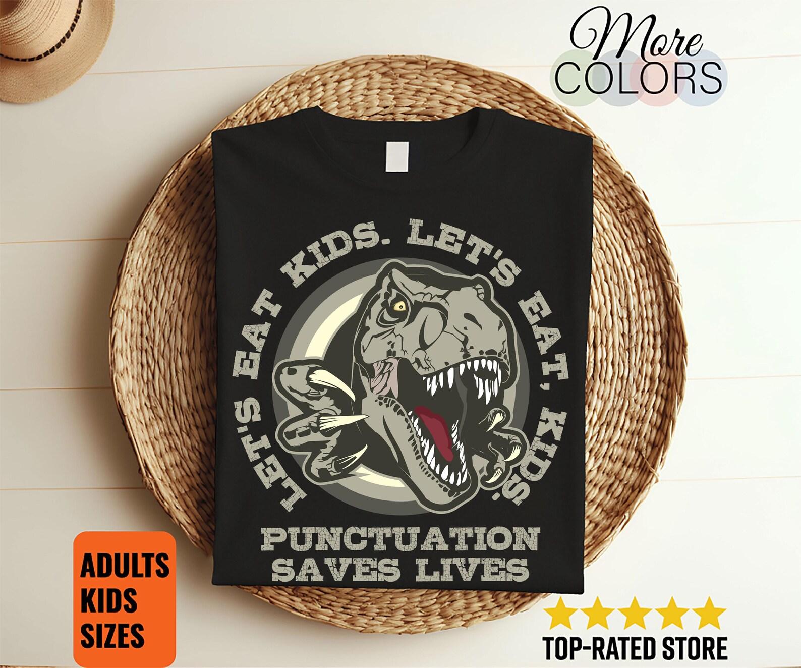 Funny Let s Eat Kids Punctuation Saves Lives Grammar T-Shirt, Funny Gift For Teacher Outfit, Students, T-rex dinosaur classroom Costume, 150