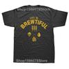 Funny Life is Brewtiful Brewery Beer T Shirts Cotton Streetwear Short Sleeve Birthday Gifts Summer Style T-shirt Mens Clothing