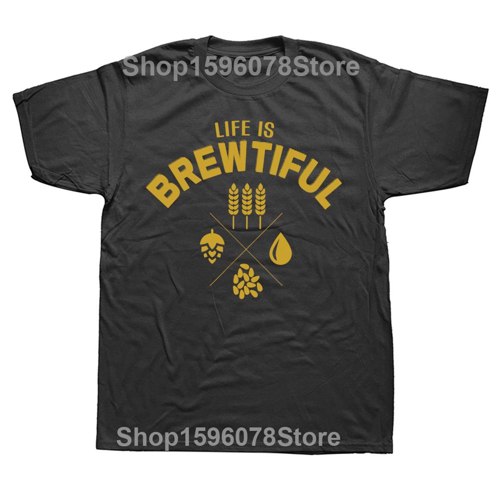

Funny Life is Brewtiful Brewery Beer T Shirts Cotton Streetwear Short Sleeve Birthday Gifts Summer Style T-shirt Mens Clothing 3XL