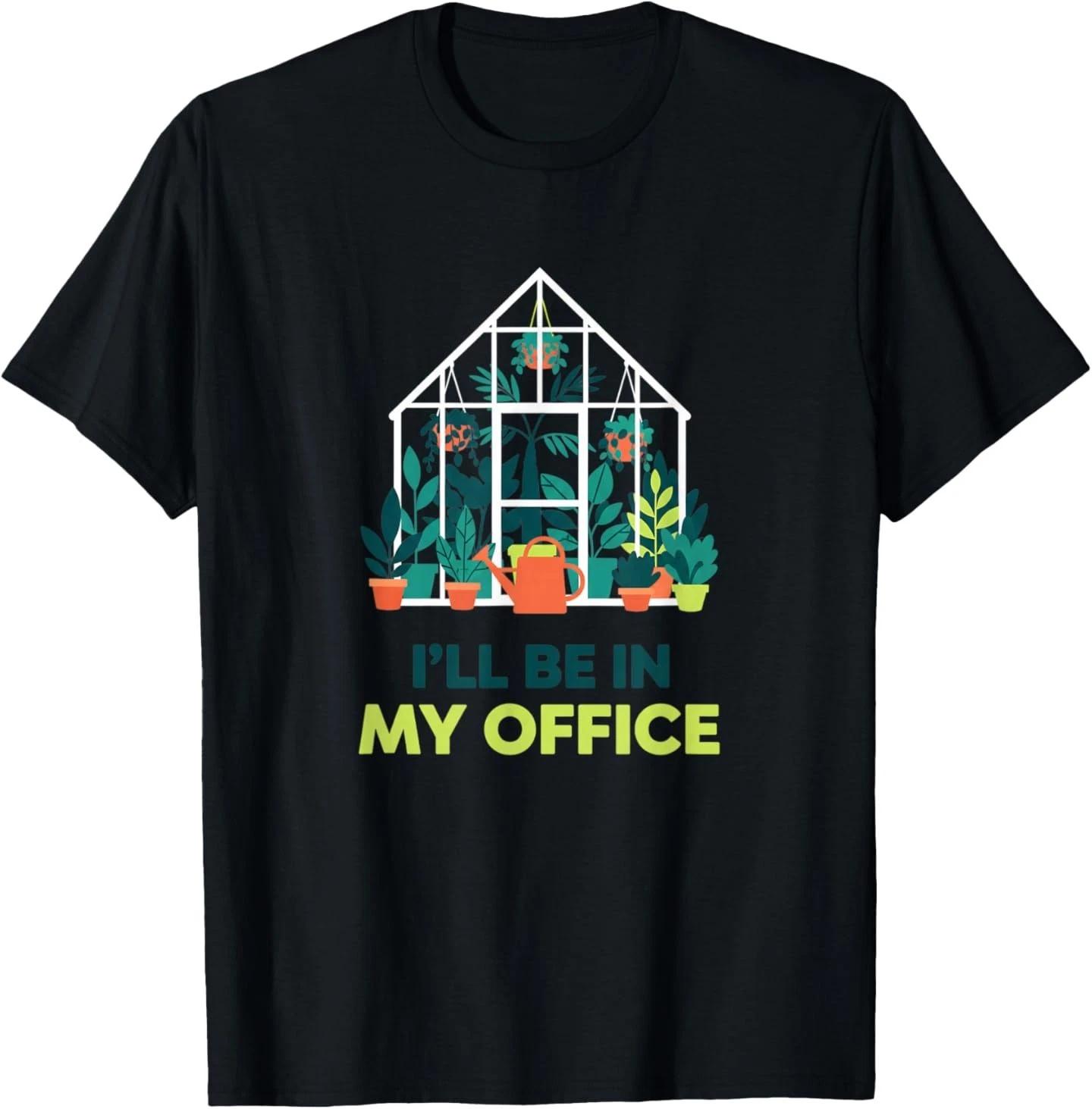 I ll Be in My Office Greenhouse Gardening Funny Plant Lover T-Shirt M