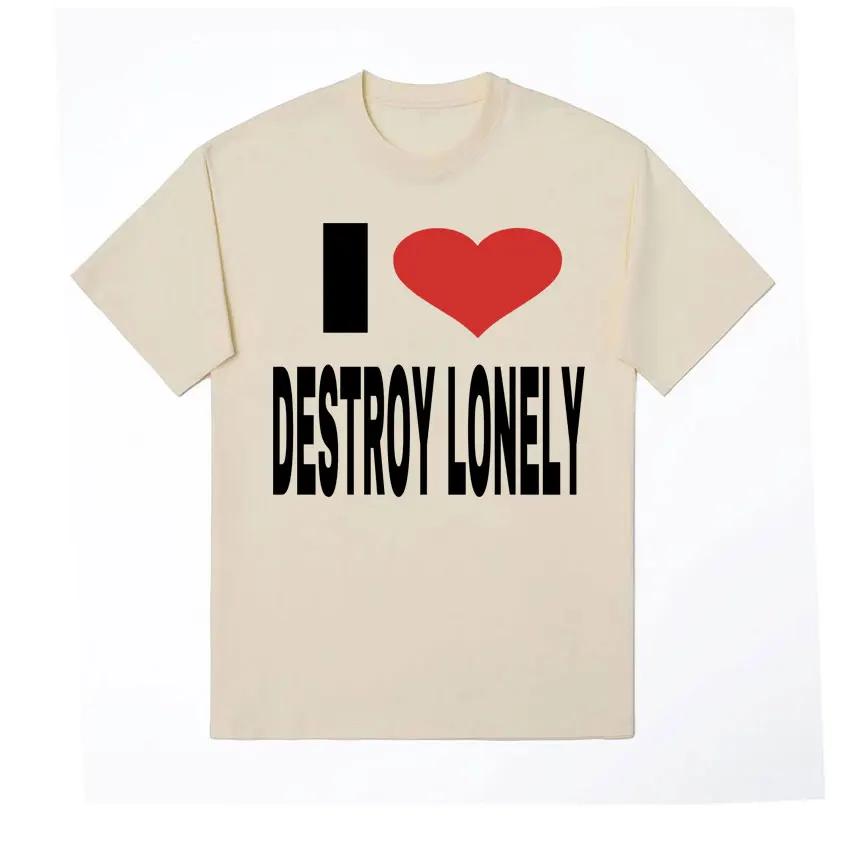 I Love Destroy Lonely Print Graphic T-shirt Summer Men Women Tops High Quality T Shirt 100% Cotton Oversized T Shirts Streetwear