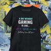Funny Gaming T Shirt A Day Without Is Like Jersey