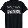 Totally Not A Hacker Funny Computer Hacker Shirt