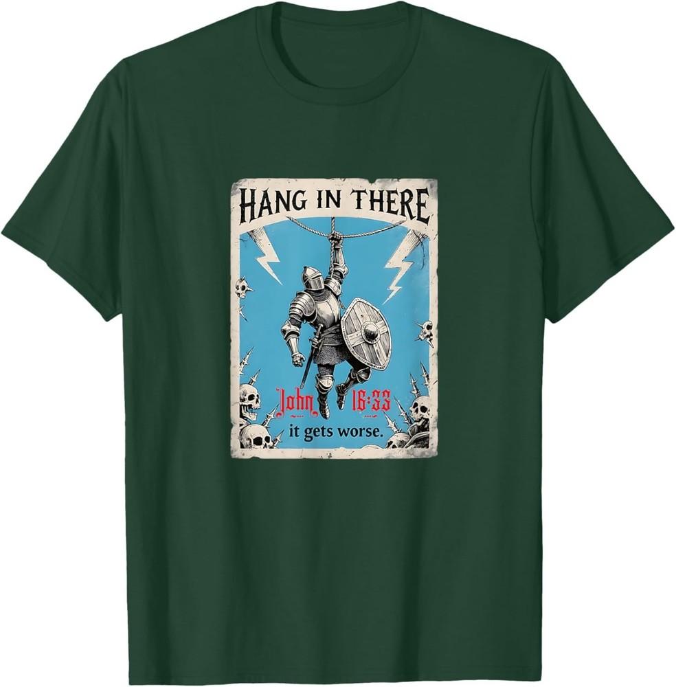 Hang in There It Gets Worse John 16.33 Christian Knight T-Shirt S