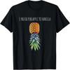 I Prefer Pineapple To Vanilla Upside Down Pineapple Swinger T-Shirt