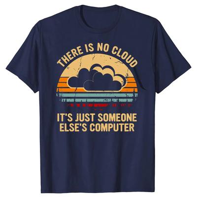 There Is No Cloud Its Just Someones Computer Funny Tech Retro TShirt Graphic Tee Unisex