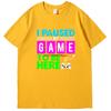 I Puased My Game To Be Here Funny Shirts Graphic Tee Gamer Printed Tshirt Summer New In Tops  Tees Fashion Cotton Mens Shirts
