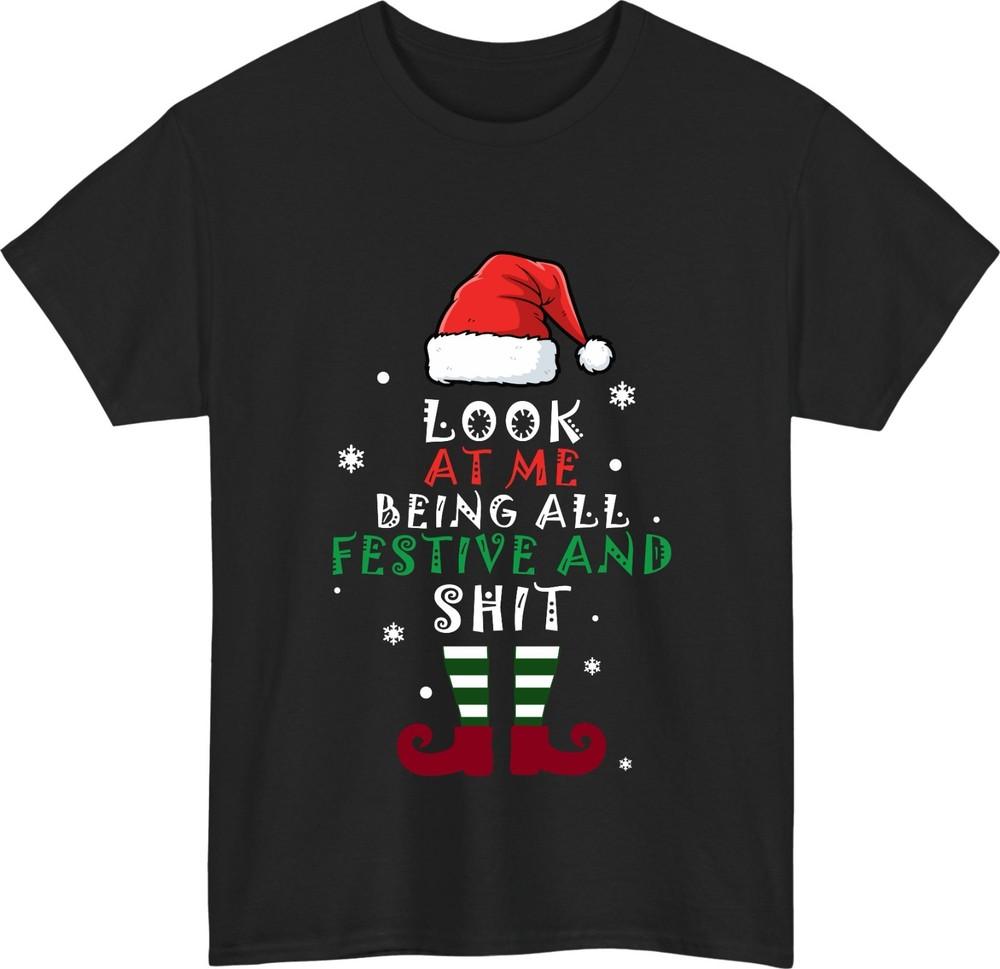 Look At Me Being All Festive And Sht TShirt Funny Sarcastic Christmas Gift