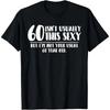 Cămașă 60 și Sexy Cadou Amuzant pentru a 60-a Zi de Naștere Tricou