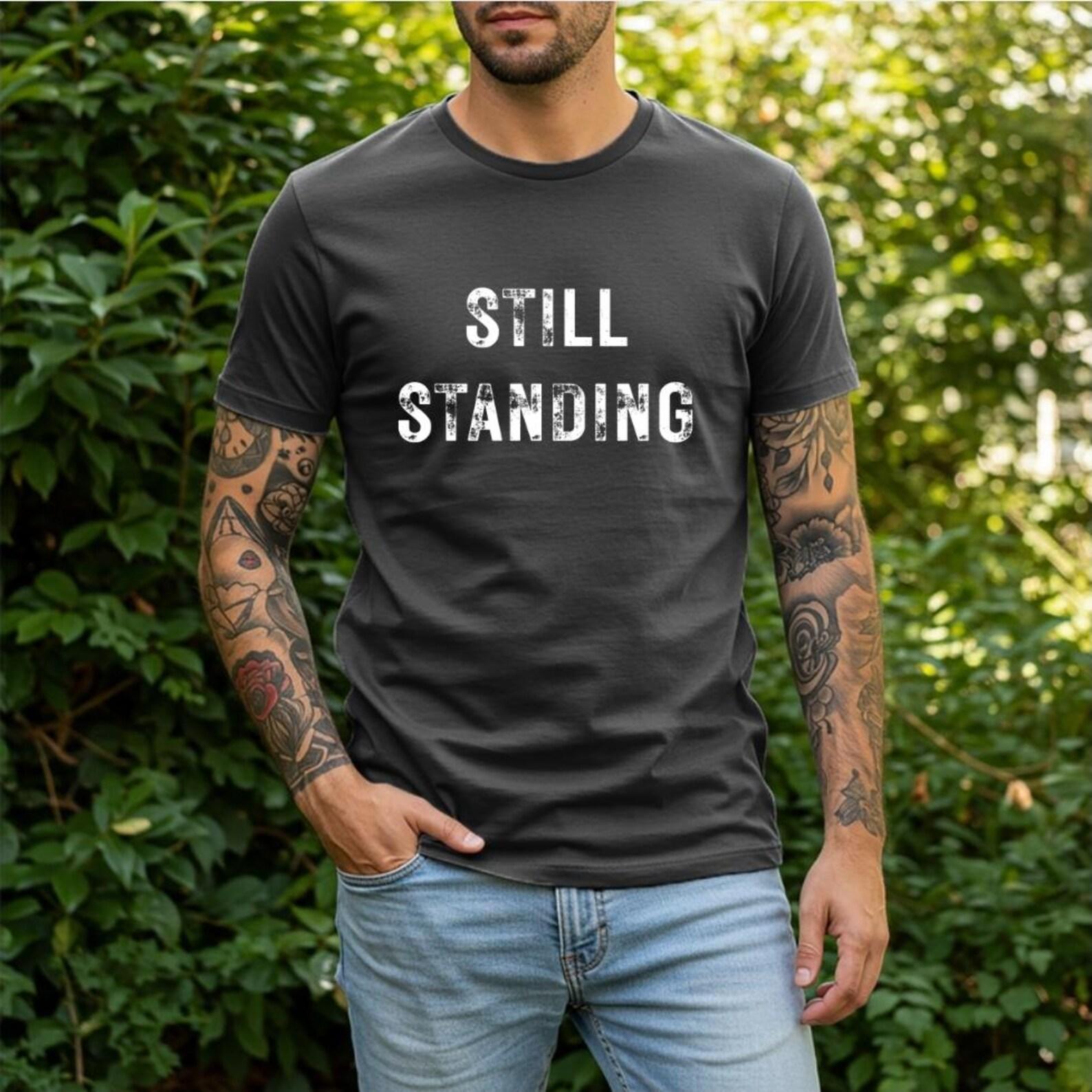 Still Standing Shirt, Motivational Quote Tee, Resilience Shirt, Inspirational T Shirt, Mental Strength Shirt, Overcoming Struggles Tee XL