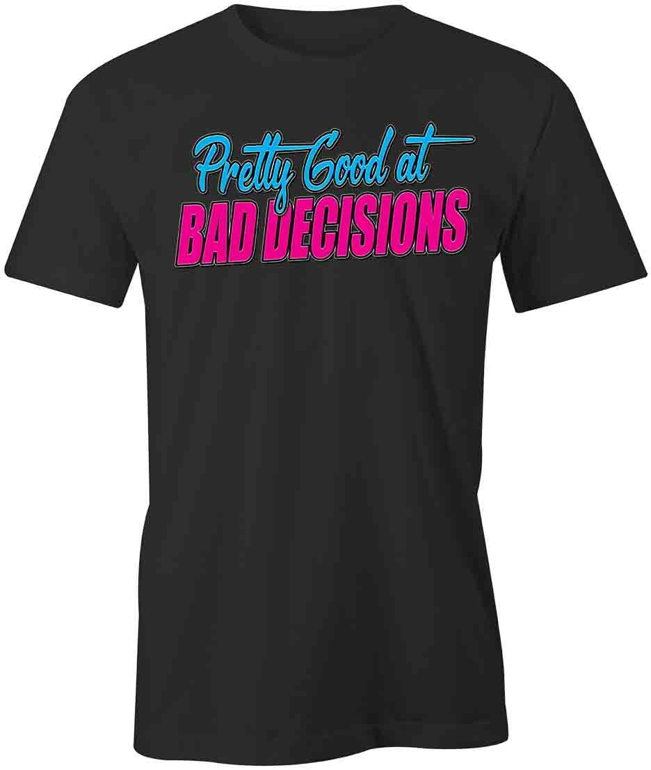PRETTY GOOD AT BAD DECISIONS TShirt Tee Short-Sleeved Cotton CLOTHING S1BCA558 S