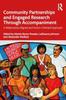 The Community Partnerships and Engaged Research Through Accompaniment : A Relationship-Aligned and Action-Oriented Approach Book