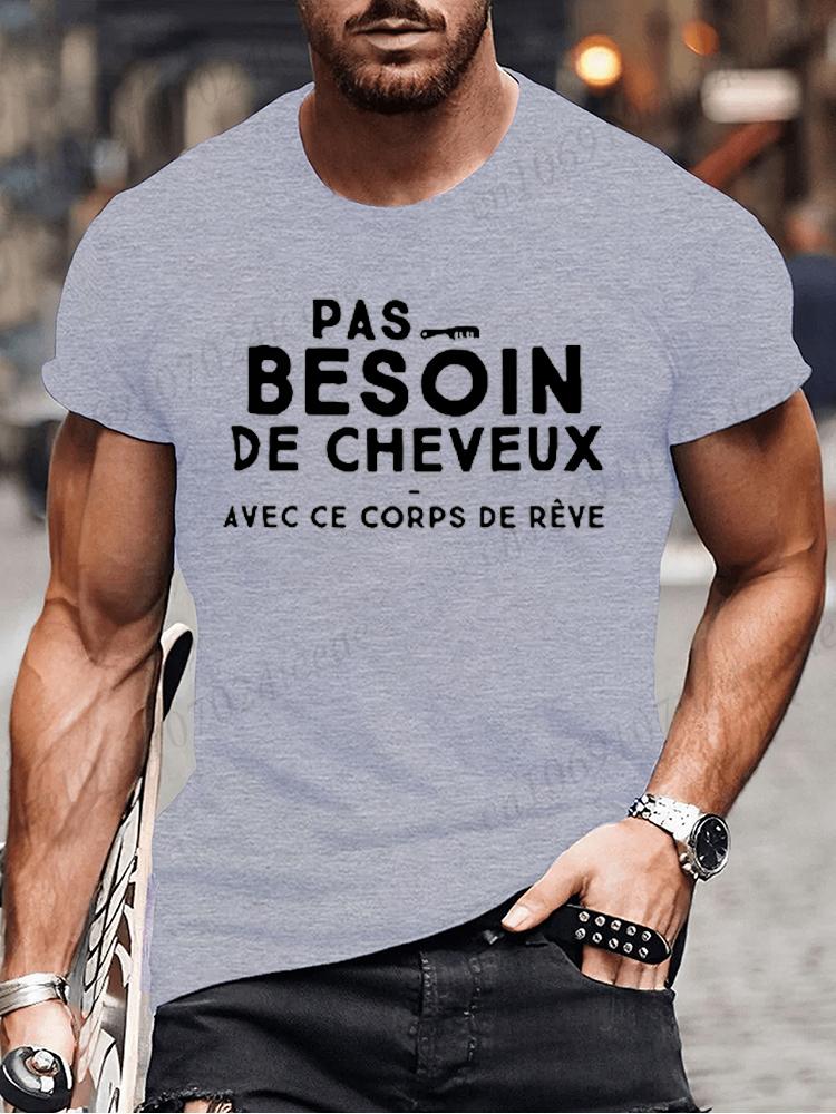 No Need for Hair with This Dream Body T Shirt Funny Birthday Gift  Funny Brother Dad Humor Homme Tshirt French Men's Tee Tops