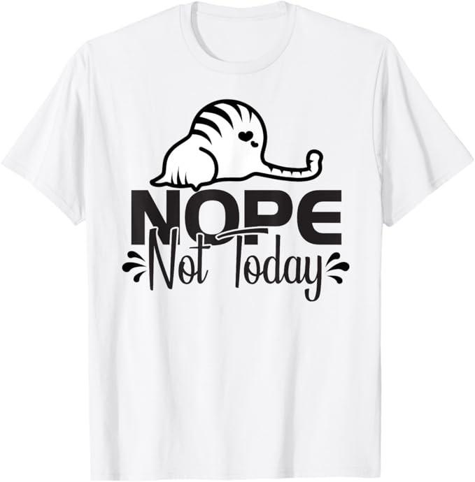 Nope Not Today Funny Cat Tee Sarcastic Novelty Graphic Top T-Shirt Unisex T-Shirt S