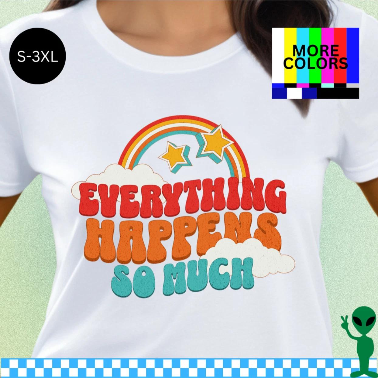 Everything Happens So Much Shirt S-3XL Unisex Short-Sleeve M