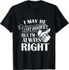 BEST! I May Be Left Handed But I'm Always Right Left Handers Tee S-3XL