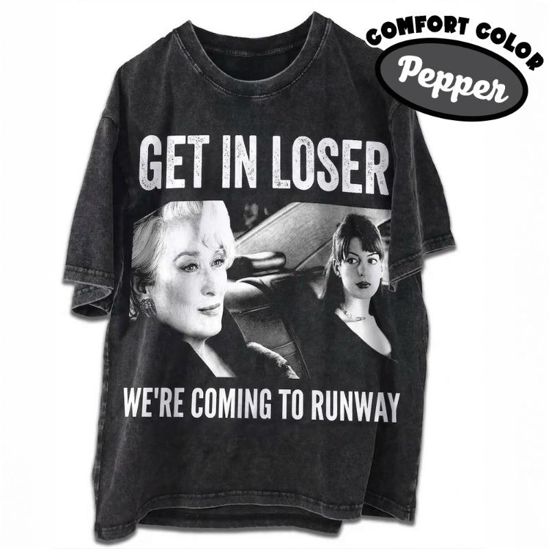 

Get in Loser Were coming to Run Miranda Priestly Shirt Fashion Boss Lady Graphic Tee Gift For Women and Unisex Unisex TShirt 3XL