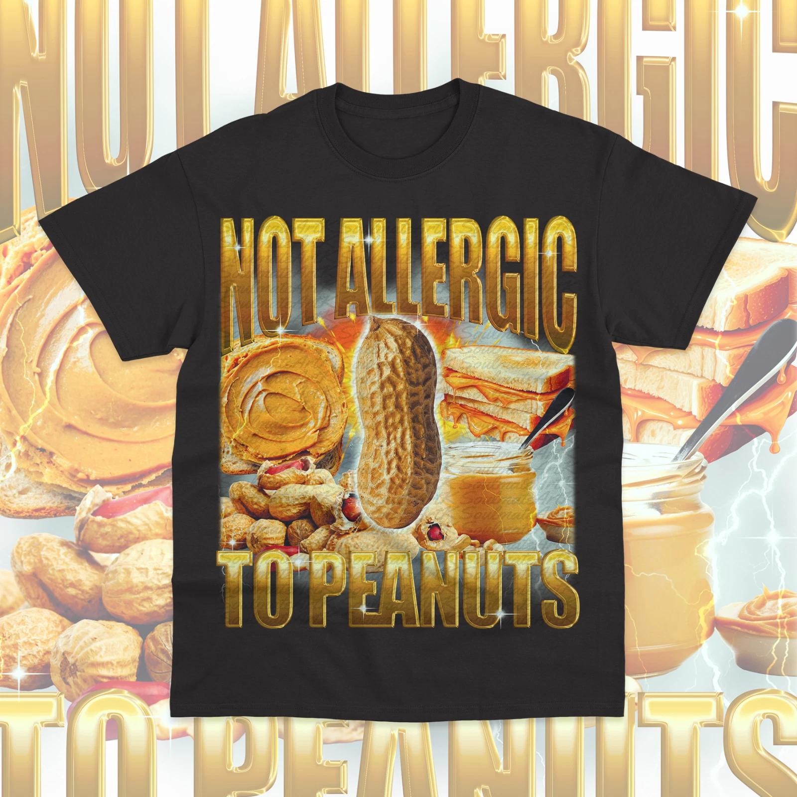 Not Allergic To Peanuts T-Shirt Funny Meme Diet Nuts Nut Unisex Sweater Soft Tee 3XL