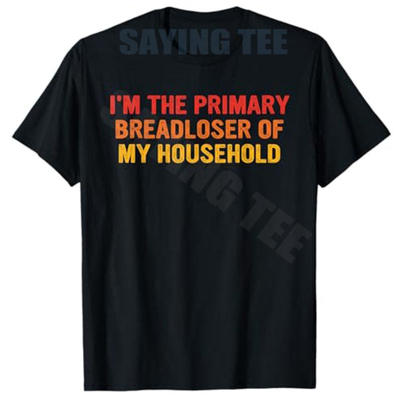 Im The Primary Breadloser of My Household Funny Work TShirt Y2k Husband Novelty Gift Personalized Unisexs Fashion Saying Tee Top S